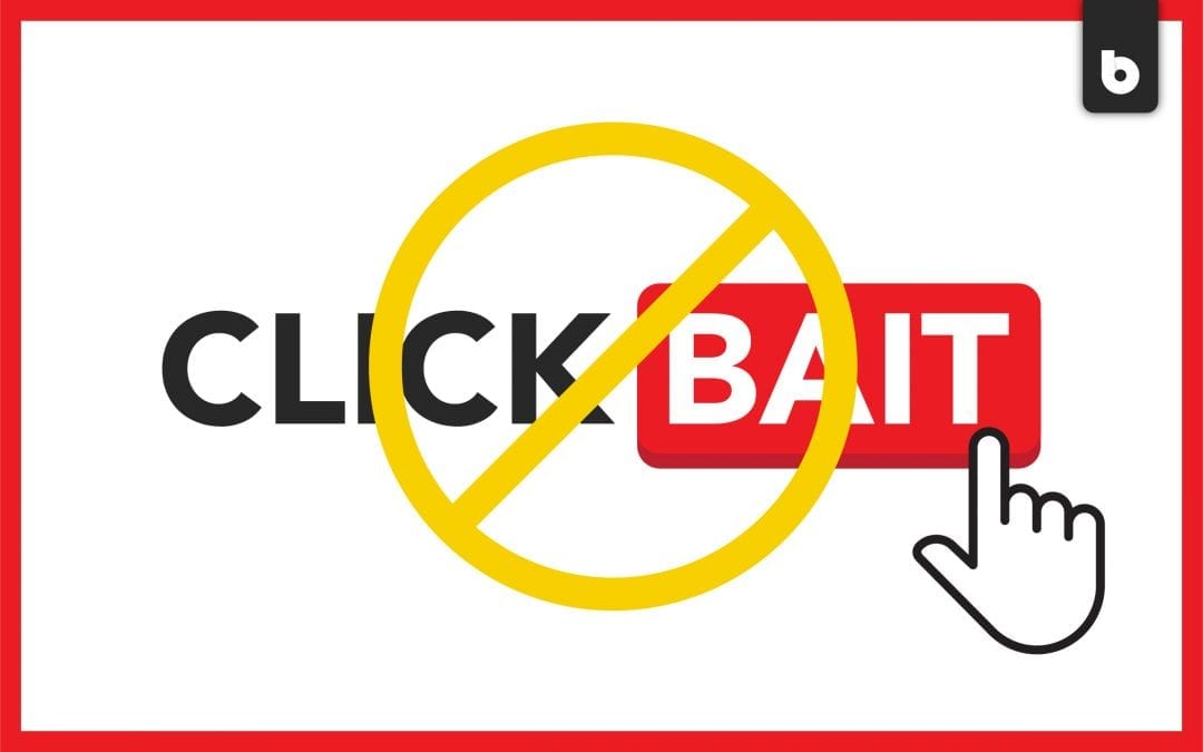 Ditch The Clickbait: Here’s How To Get Real Clicks