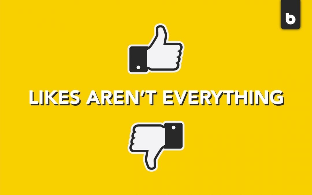 Likes Aren’t Everything – Here’s What Really Matters