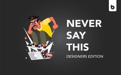 Things You Should Never Say To Designers