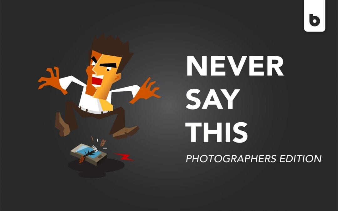 Things You Should Never Say To Photographers