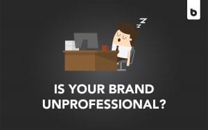 5 Signs your brand is unprofessional