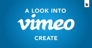 A Look Into Vimeo Create