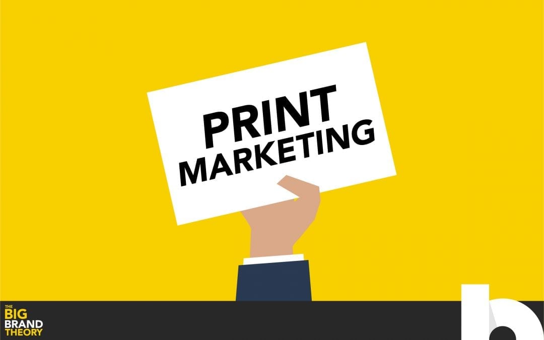 Is Print Marketing Dead?: The Big Brand Theory