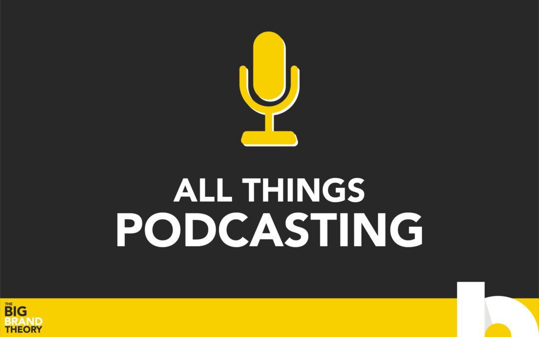 All Things Podcasting: The Big Brand Theory