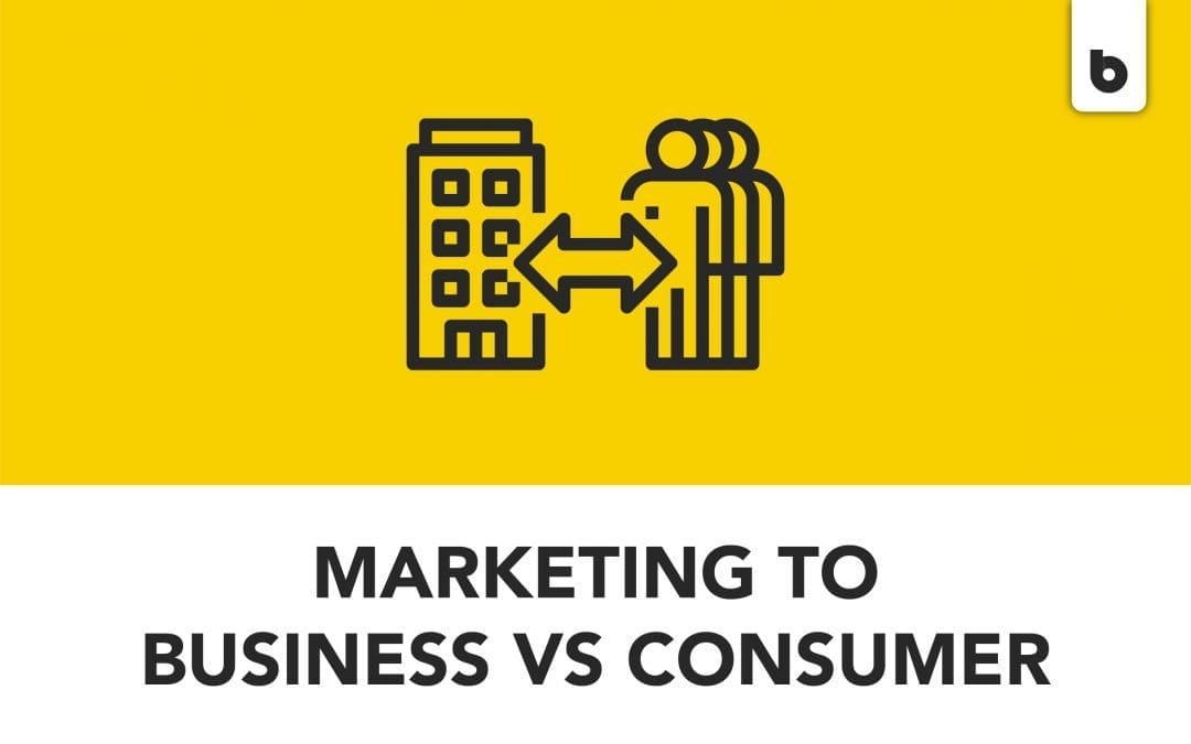 Marketing to Businesses vs. Marketing to Consumers