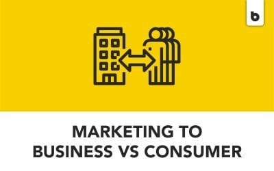 Marketing to Businesses vs. Marketing to Consumers