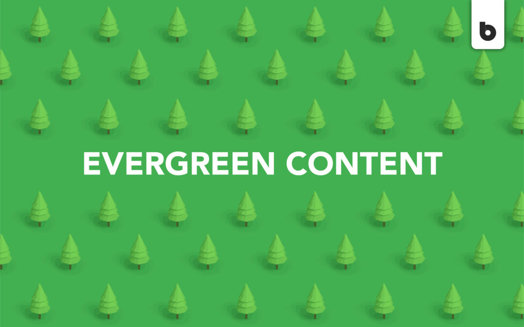 Evergreen Content: It’s Not Just For Trees