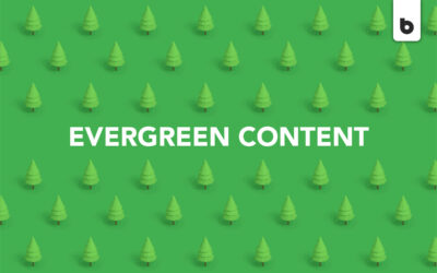 Evergreen Content: It’s Not Just For Trees