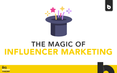 The Magic of Influencer Marketing: The Big Brand Theory