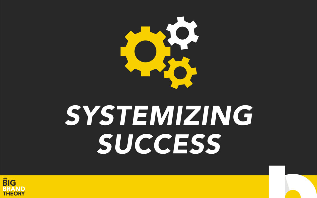 Systemizing Success: The Big Brand Theory